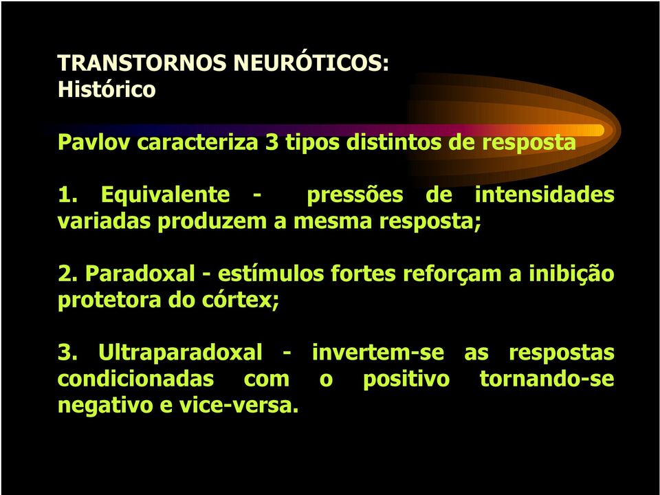 Paradoxal - estímulos fortes reforçam a inibição protetora do córtex; 3.