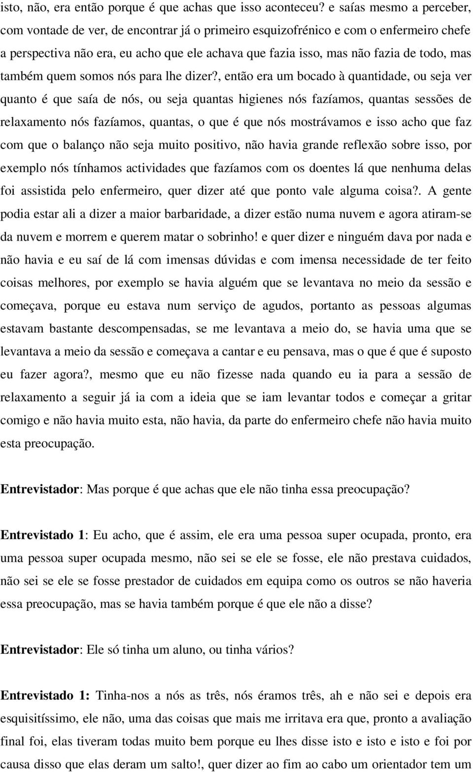 mas também quem somos nós para lhe dizer?