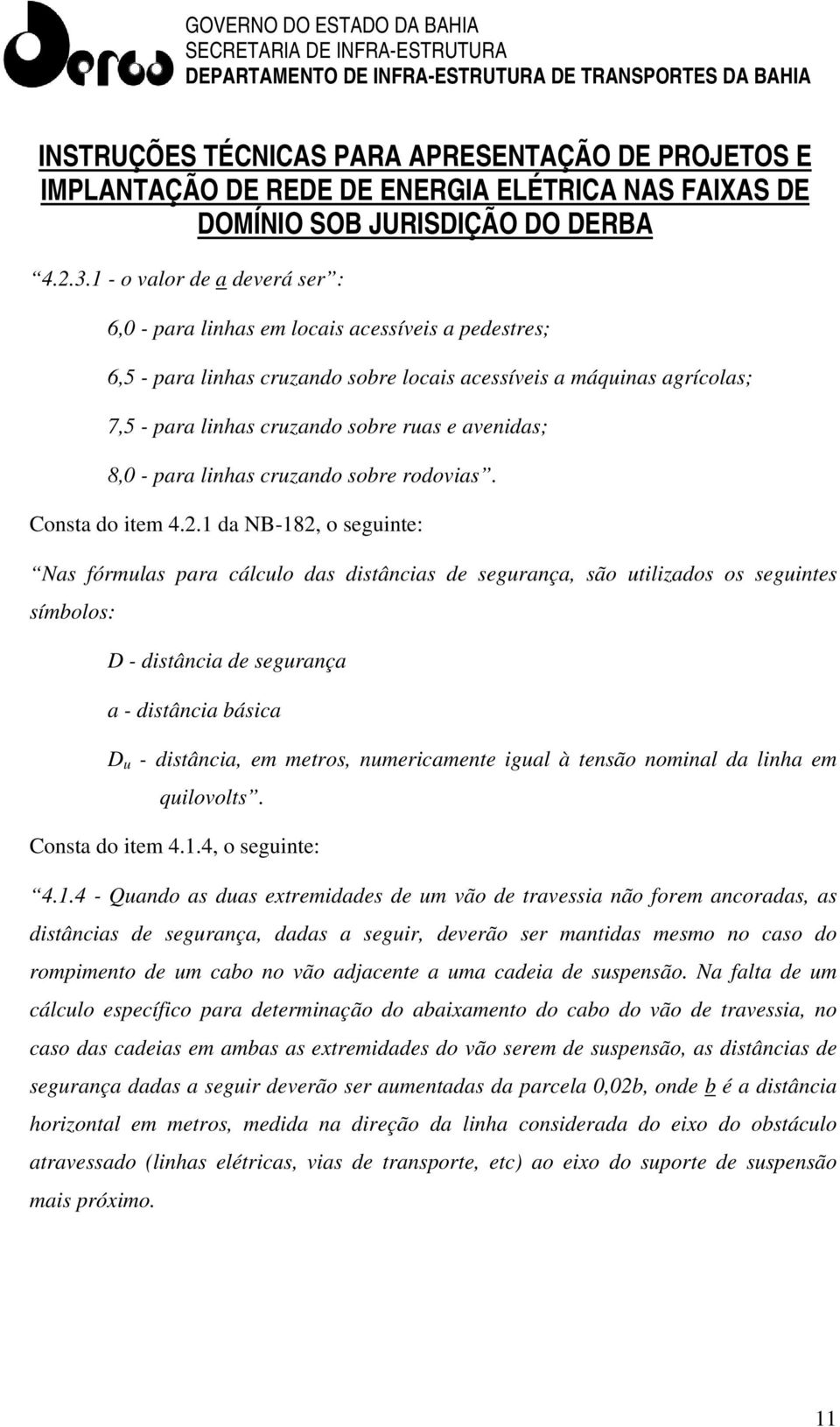 avenidas; 8,0 - para linhas cruzando sobre rodovias. Consta do item 4.2.