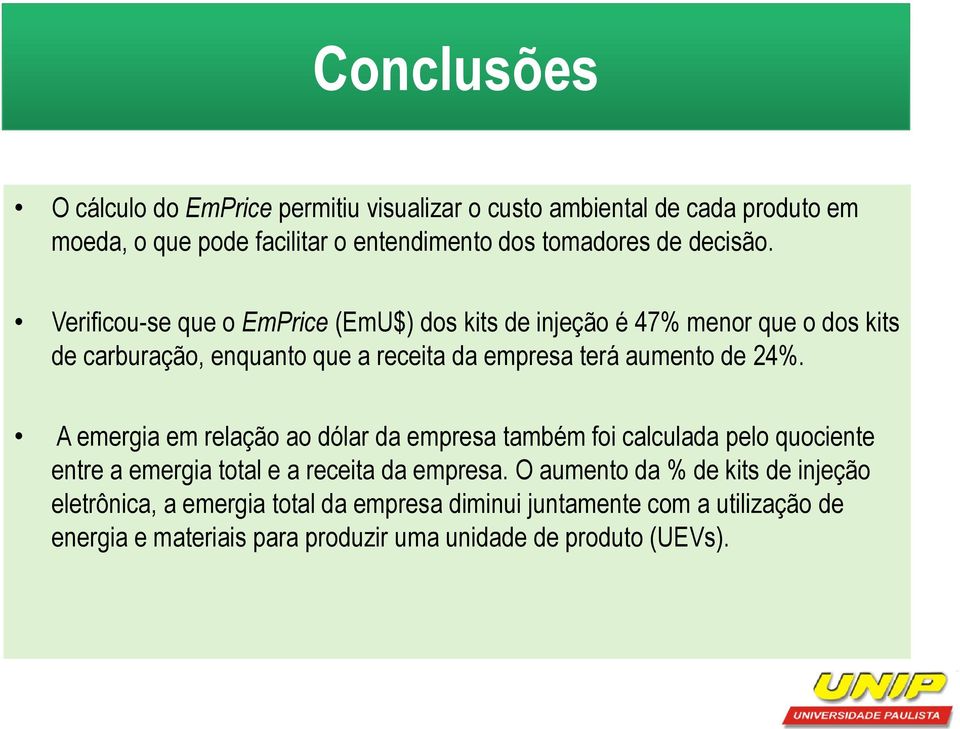 Verificou-se que o EmPrice (EmU$) dos kits de injeção é 47% menor que o dos kits de carburação, enquanto que a receita da empresa terá aumento de 24%.