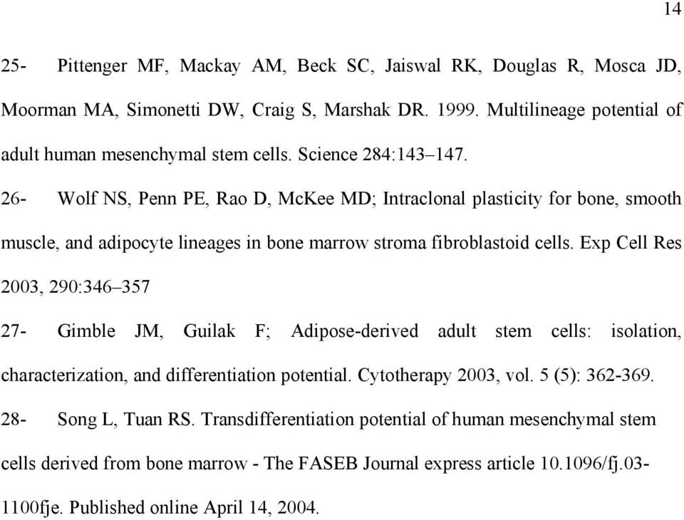 Exp Cell Res 2003, 290:346 357 27- Gimble JM, Guilak F; Adipose-derived adult stem cells: isolation, characterization, and differentiation potential. Cytotherapy 2003, vol. 5 (5): 362-369.