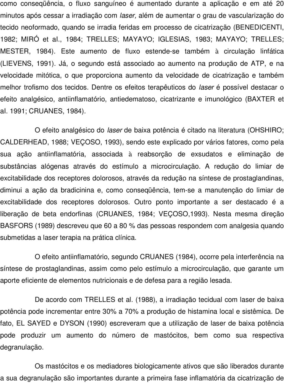 Este aumento de fluxo estende-se também à circulação linfática (LIEVENS, 1991).