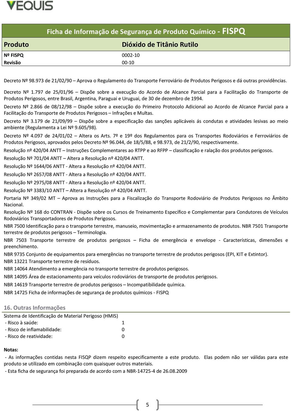 Decreto Nº 2.866 de 08/12/98 Dispõe sobre a execução do Primeiro Protocolo Adicional ao Acordo de Alcance Parcial para a Facilitação do Transporte de Produtos Perigosos Infrações e Multas.