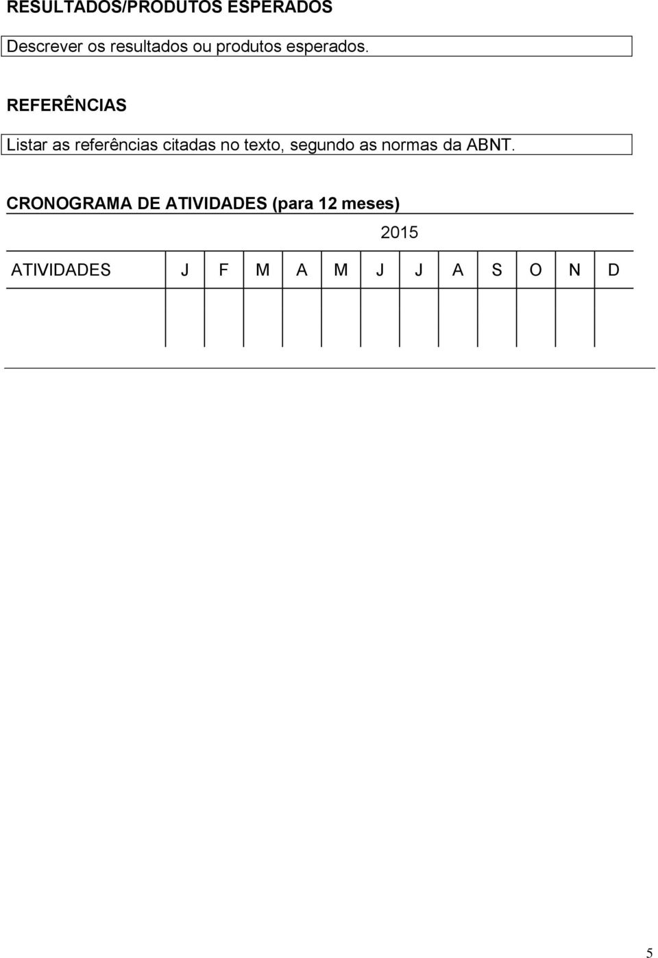 REFERÊNCIAS Listar as referências citadas no texto, segundo