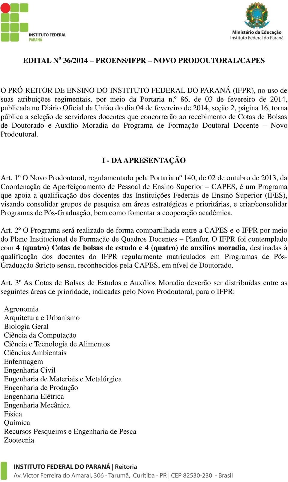 recebimento de Cotas de Bolsas de Doutorado e Auxílio Moradia do Programa de Formação Doutoral Docente Novo Prodoutoral. I - DA APRESENTAÇÃO Art.