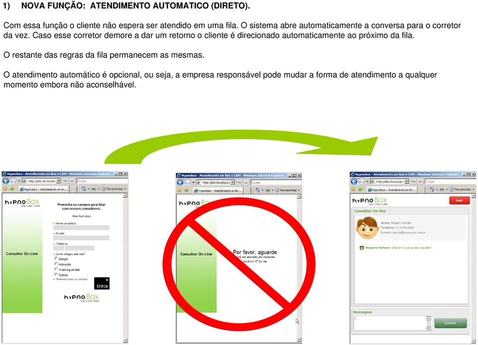 Caso esse corretor demore a dar um retorno o cliente é direcionado automaticamente ao próximo da fila.