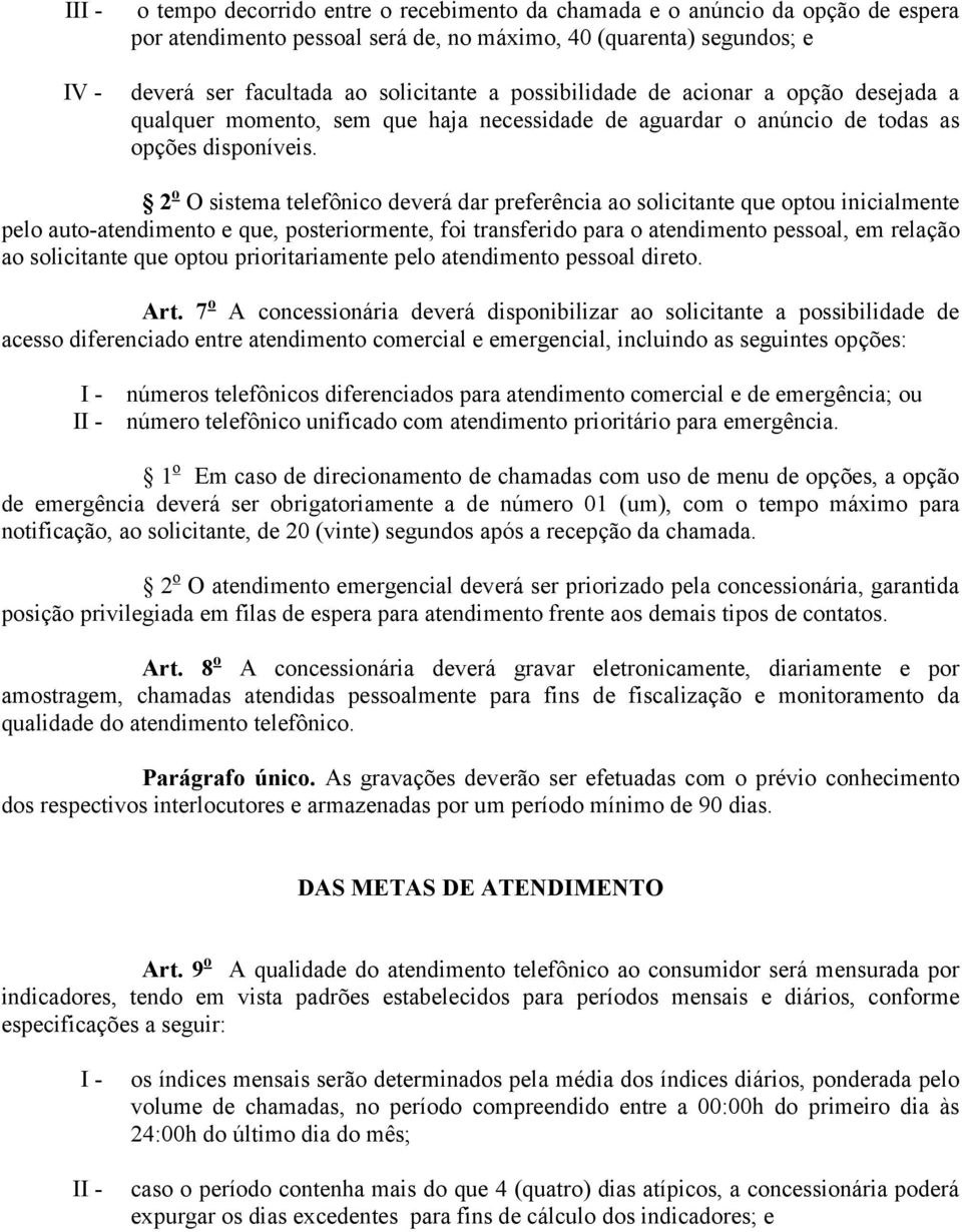 2 o O sistema telefônico deverá dar preferência ao solicitante que optou inicialmente pelo auto-atendimento e que, posteriormente, foi transferido para o atendimento pessoal, em relação ao