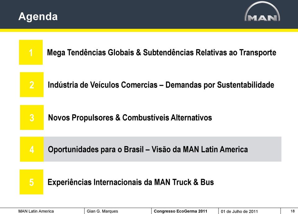 Alternativos 4 Oportunidades para o Brasil Visão da MAN Latin America 5 Experiências