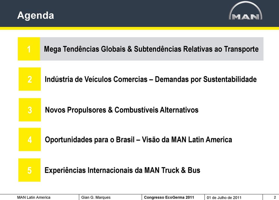 Alternativos 4 Oportunidades para o Brasil Visão da MAN Latin America 5 Experiências
