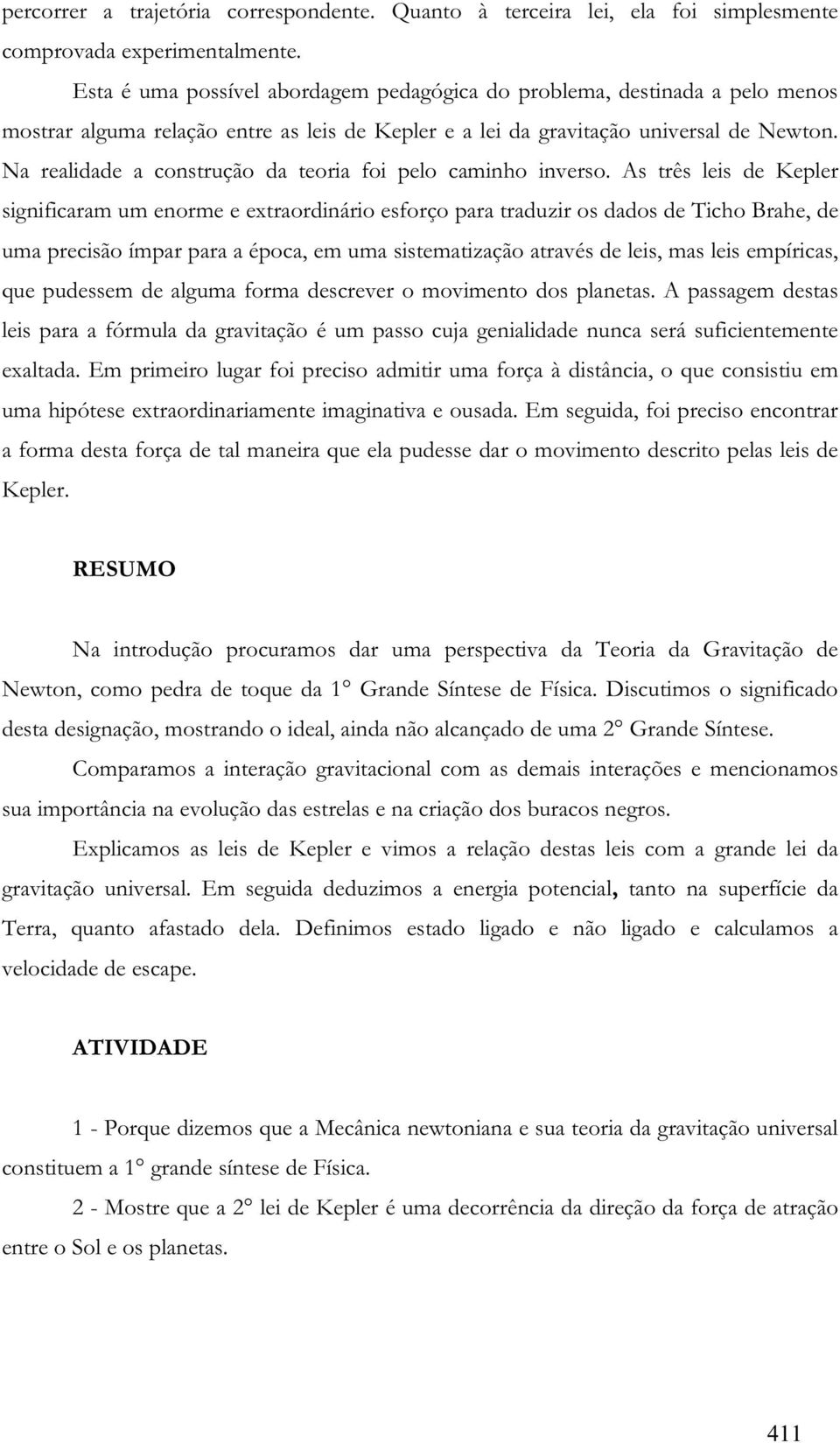 Na ealidade a constução da teoia foi pelo caminho inveso.