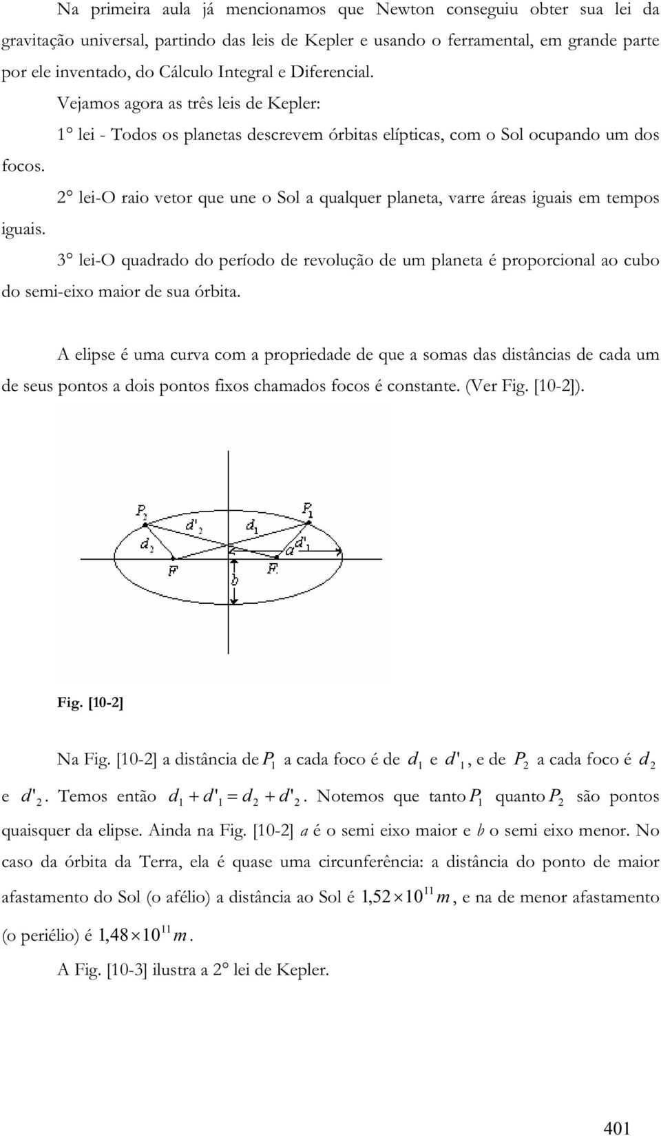 3 lei-o quadado do peíodo de evolução de um planeta é popocional ao cubo do semi-eixo maio de sua óbita.