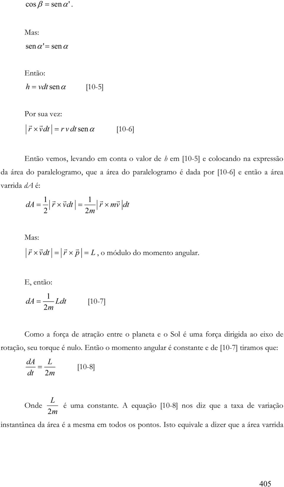 que a áea do paalelogamo é dada po [0-6] e então a áea vaida da é: da vdt m mv dt Mas: vdt p L, o módulo do momento angula.