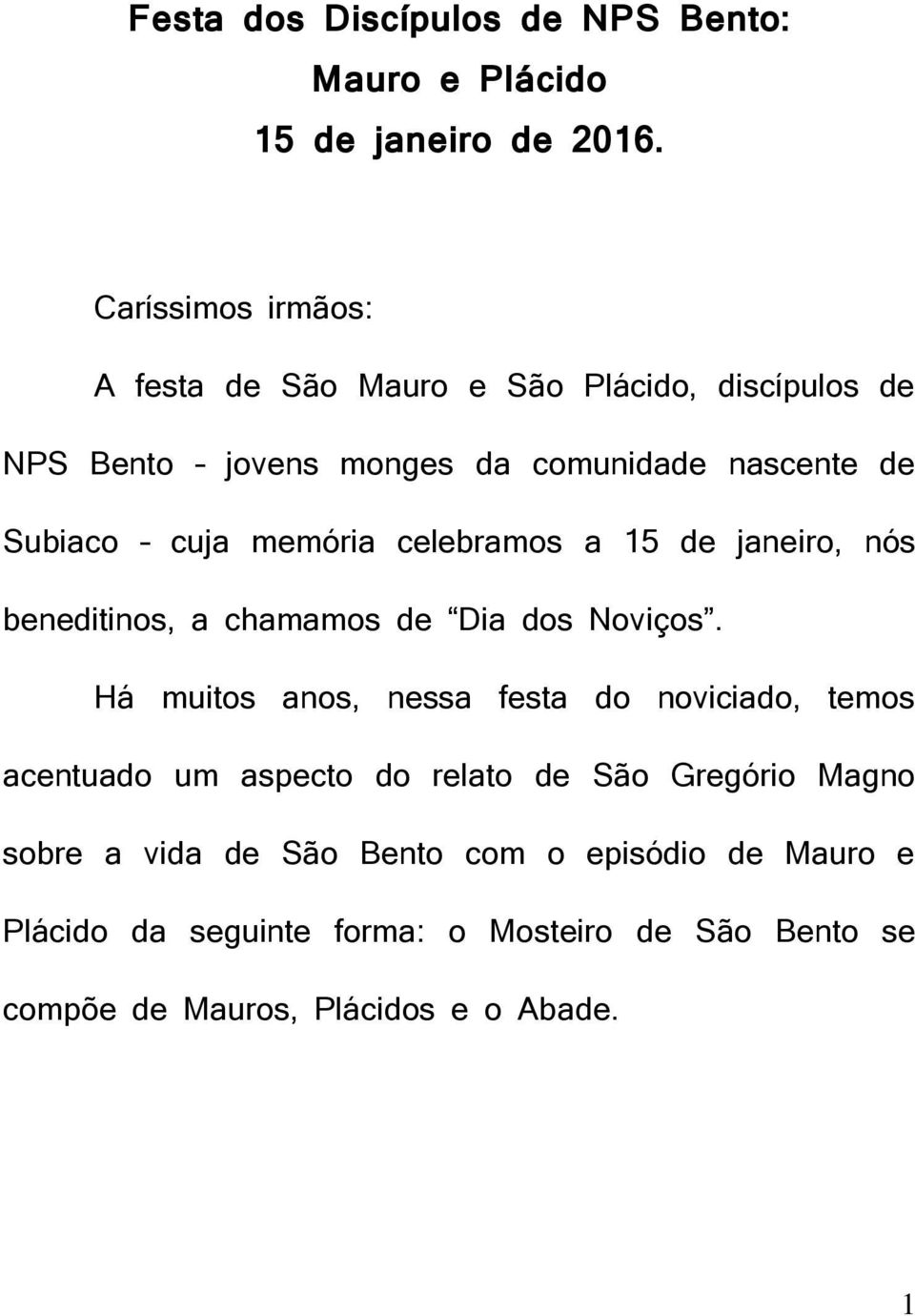 memória celebramos a 15 de janeiro, nós beneditinos, a chamamos de Dia dos Noviços.