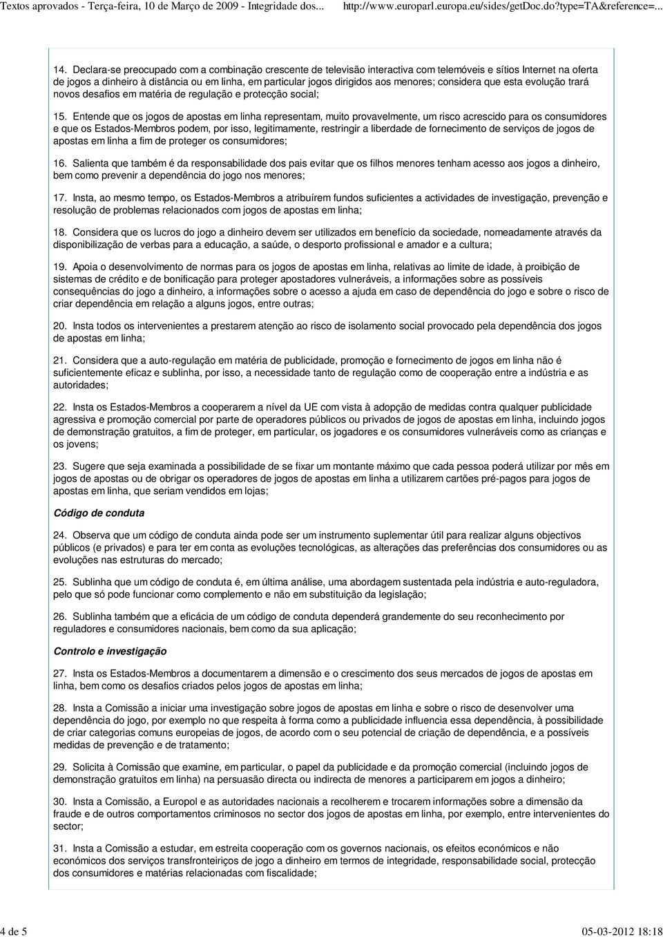 menores; considera que esta evolução trará novos desafios em matéria de regulação e protecção social; 15.