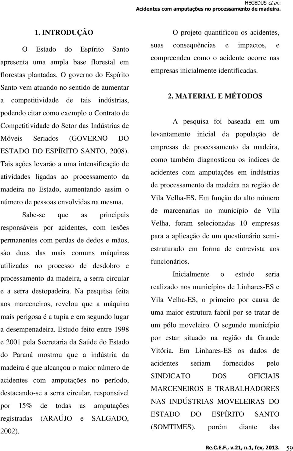 Seriados (GOVERNO DO ESTADO DO ESPÍRITO SANTO, 2008).