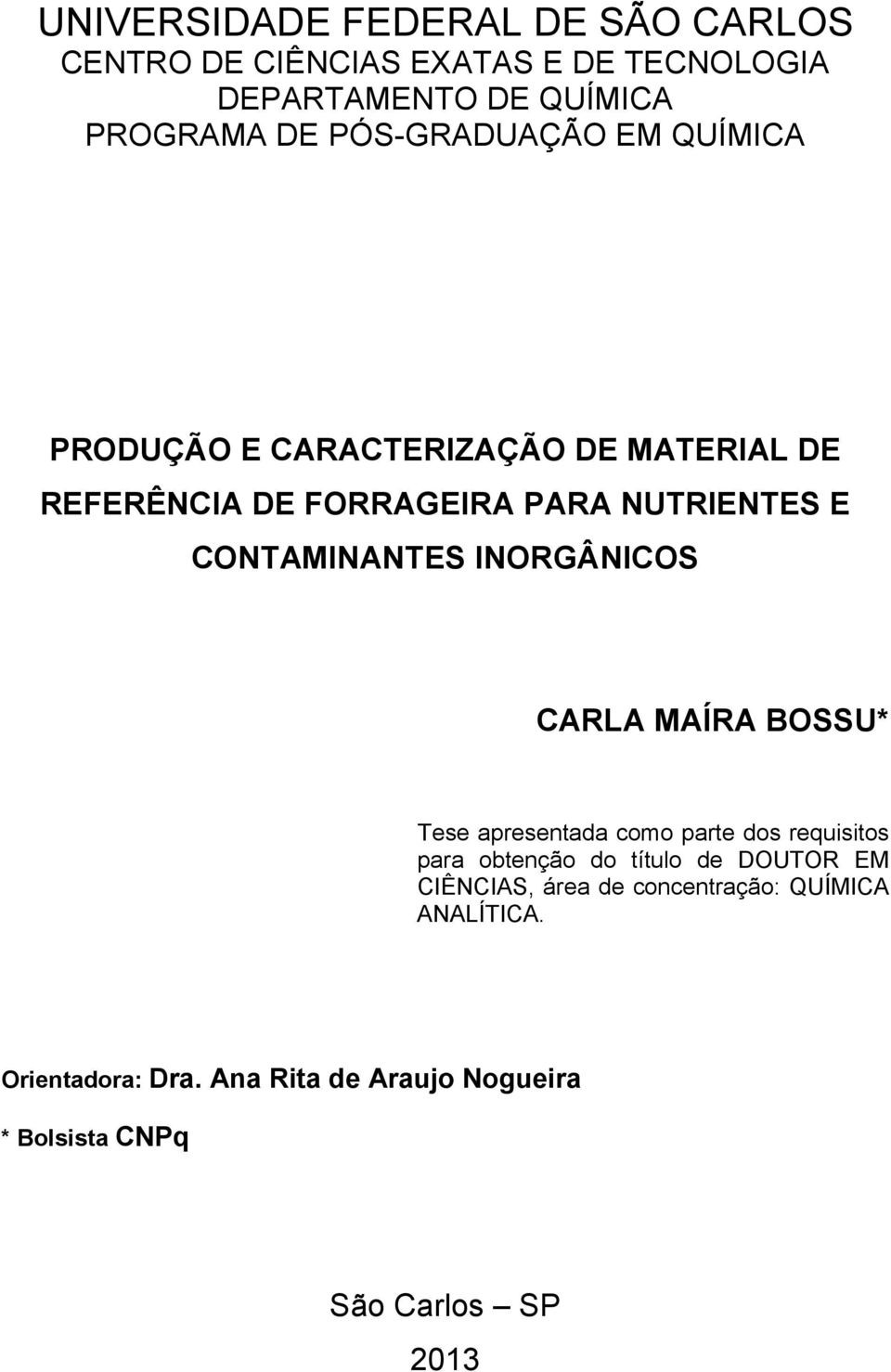 CONTAMINANTES INORGÂNICOS CARLA MAÍRA BOSSU* Tese apresentada como parte dos requisitos para obtenção do título de