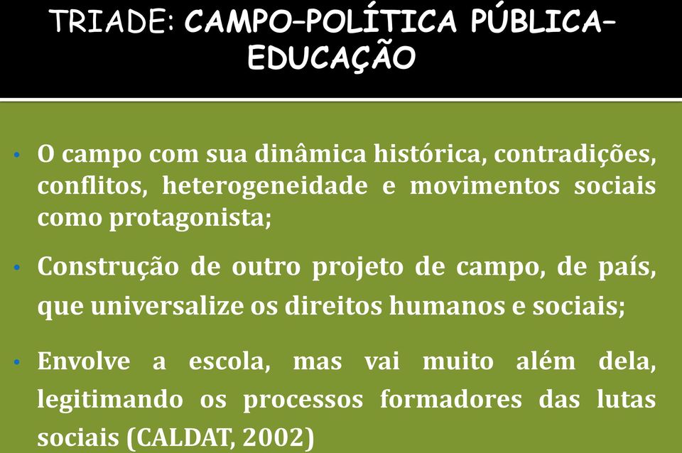 projeto de campo, de país, que universalize os direitos humanos e sociais; Envolve a