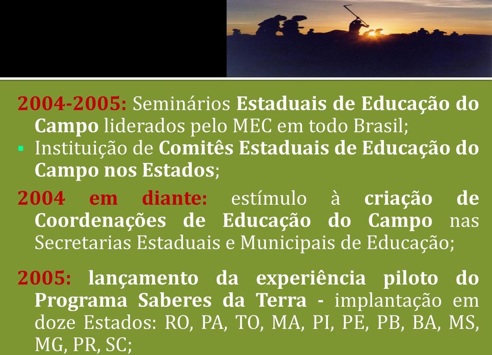 Educação do Campo nas Secretarias Estaduais e Municipais de Educação; 2005: lançamento da experiência