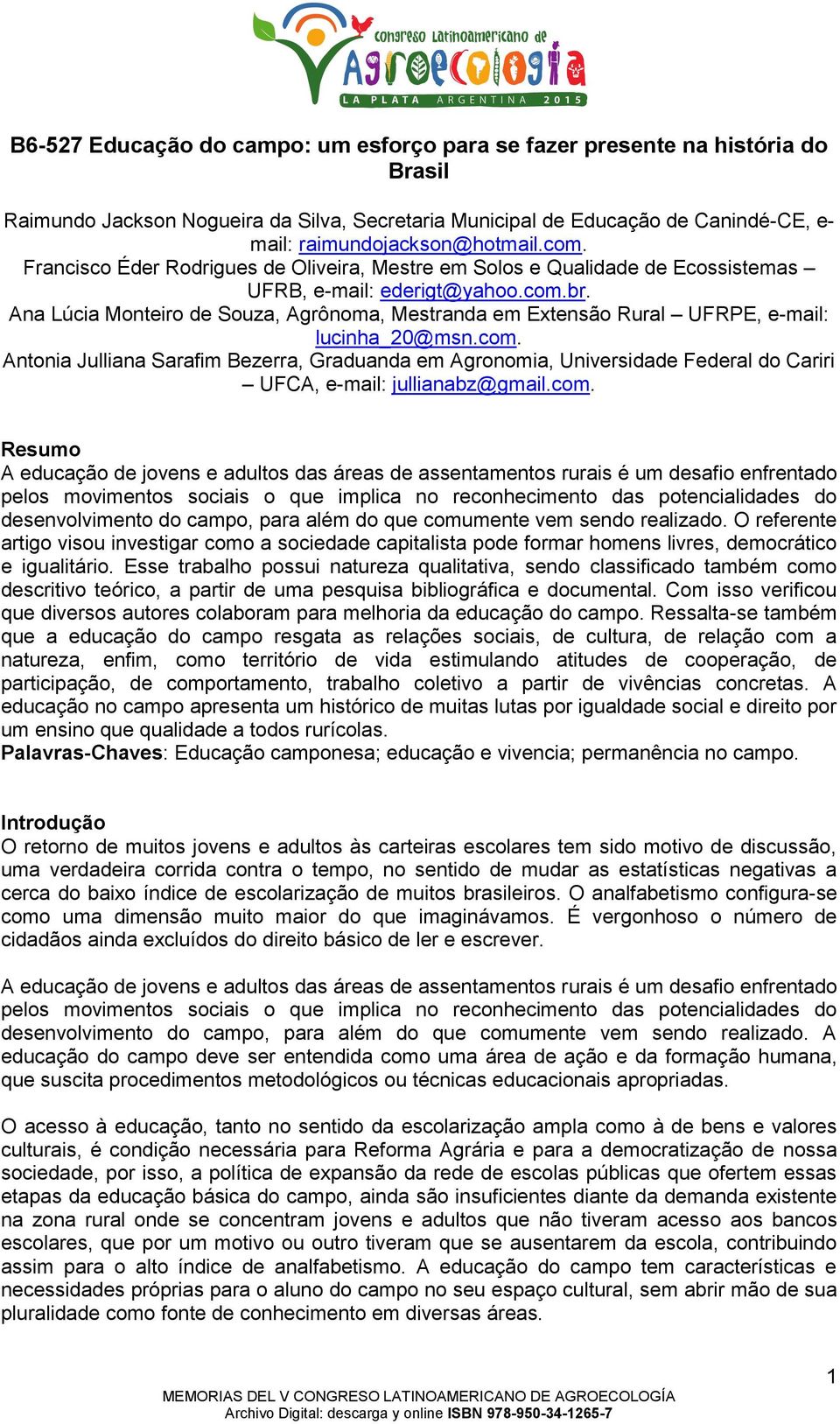 Ana Lúcia Monteiro de Souza, Agrônoma, Mestranda em Extensão Rural UFRPE, e-mail: lucinha_20@msn.com.