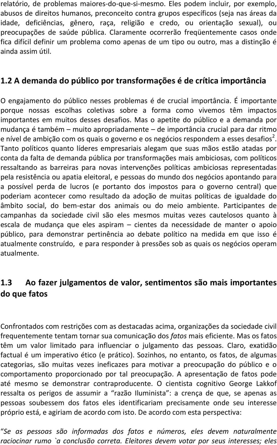 de saúde pública. Claramente ocorrerão freqüentemente casos onde fica difícil definir um problema como apenas de um tipo ou outro, mas a distinção é aindaassimútil. 1.