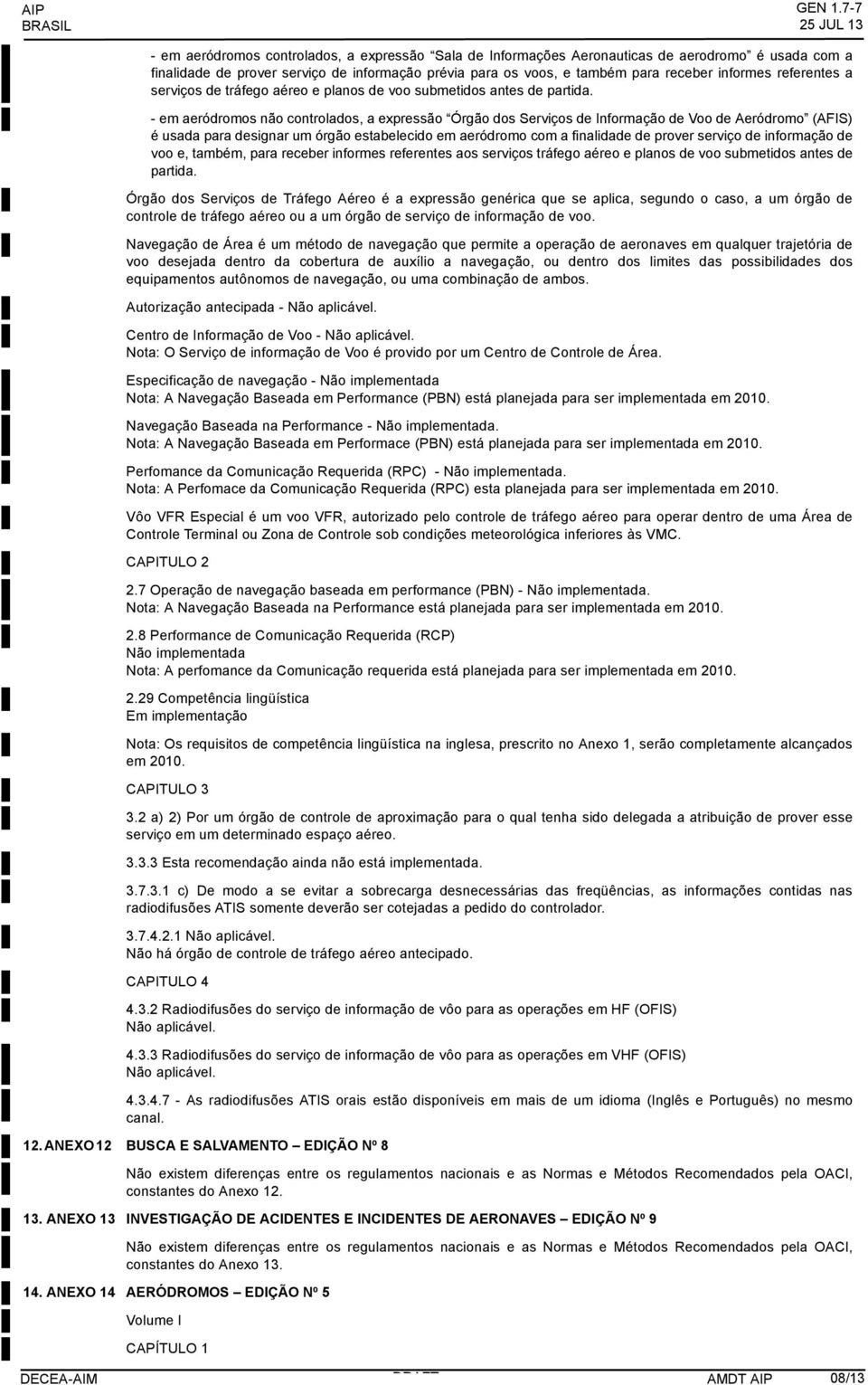 receber informes referentes a serviços de tráfego aéreo e planos de voo submetidos antes de partida.