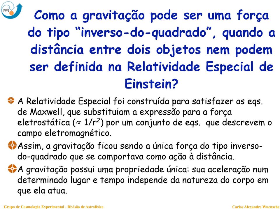 de Maxwell, que substituiam a expressão para a força eletrostática ( 1/r 2 ) por um conjunto de eqs. que descrevem o campo eletromagnético.