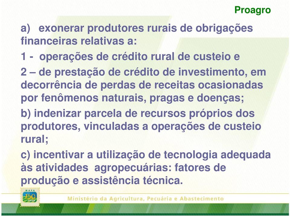 pragas e doenças; b) indenizar parcela de recursos próprios dos produtores, vinculadas a operações de custeio rural;