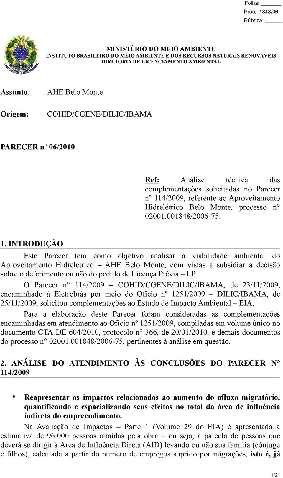 4/2009, referente ao Aproveitamento Hidrelétrico Belo Monte, processo n 02001.001848/2006-75. 1.