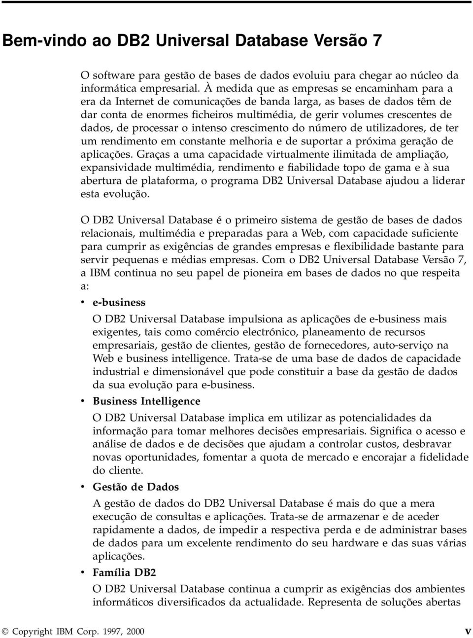 de processar o intenso crescimento do número de utilizadores, de ter um rendimento em constante melhoria e de suportar a próxima geração de aplicações.