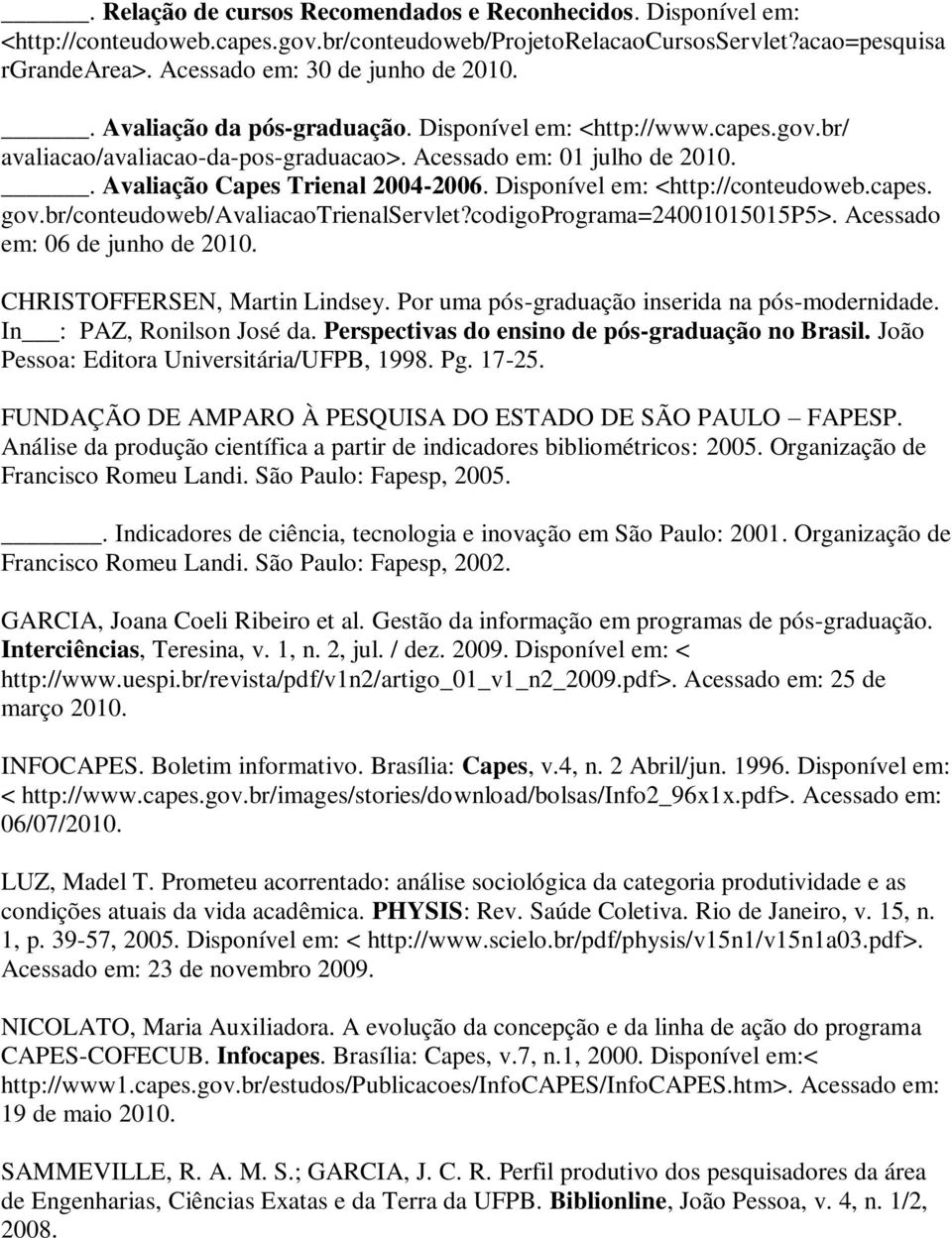 Disponível em: <http://conteudoweb.capes. gov.br/conteudoweb/avaliacaotrienalservlet?codigoprograma=24001015015p5>. Acessado em: 06 de junho de 2010. CHRISTOFFERSEN, Martin Lindsey.