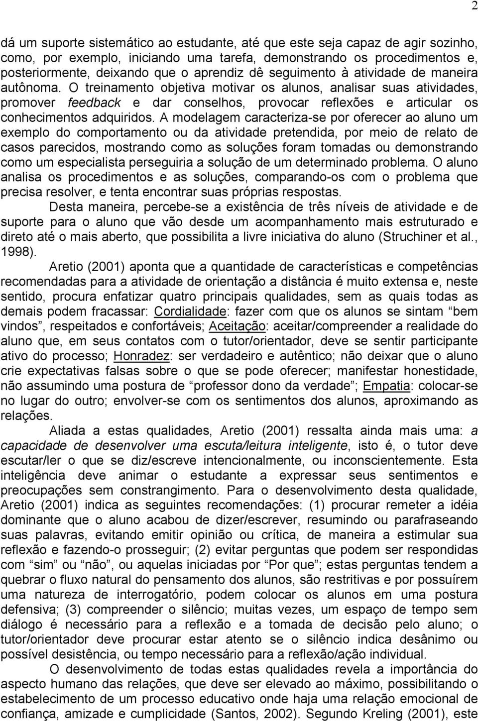 O treinamento objetiva motivar os alunos, analisar suas atividades, promover feedback e dar conselhos, provocar reflexões e articular os conhecimentos adquiridos.