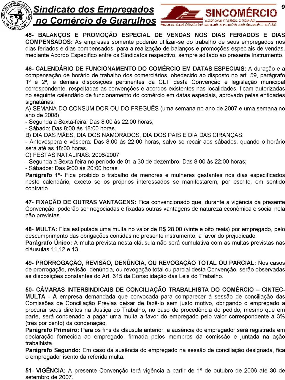 46- CALENDÁRIO DE FUNCIONAMENTO DO COMÉRCIO EM DATAS ESPECIAIS: A duração e a compensação de horário de trabalho dos comerciários, obedecido ao disposto no art.