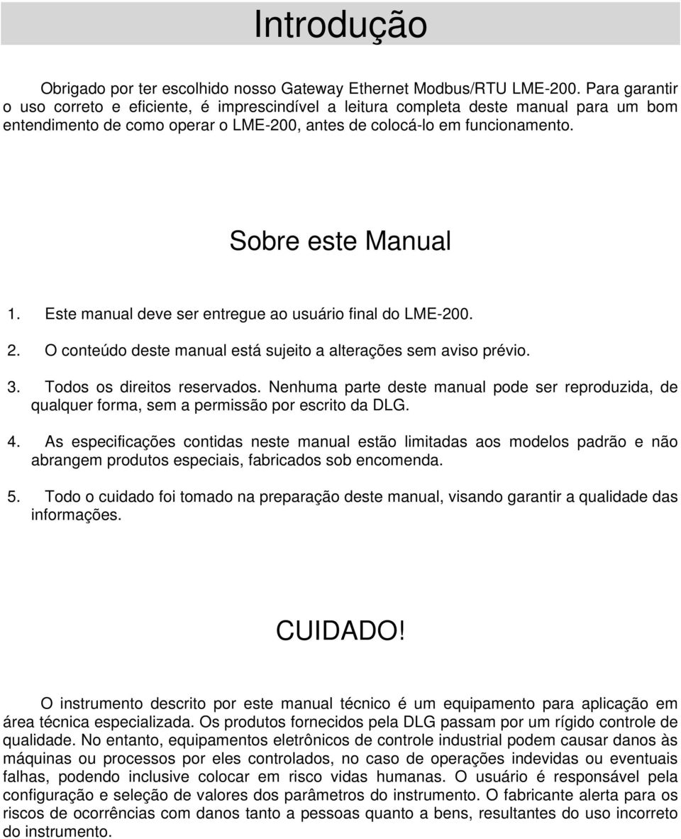 Este manual deve ser entregue ao usuário final do LME-200. 2. O conteúdo deste manual está sujeito a alterações sem aviso prévio. 3. Todos os direitos reservados.