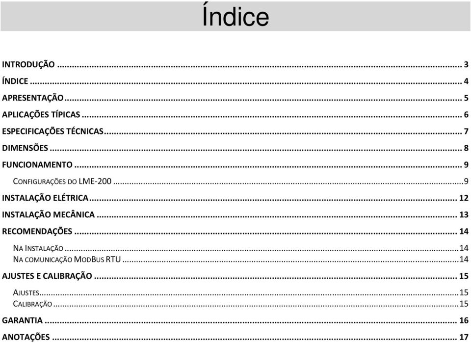 .. 9 INSTALAÇÃO ELÉTRICA... 12 INSTALAÇÃO MECÂNICA... 13 RECOMENDAÇÕES... 14 NA INSTALAÇÃO.