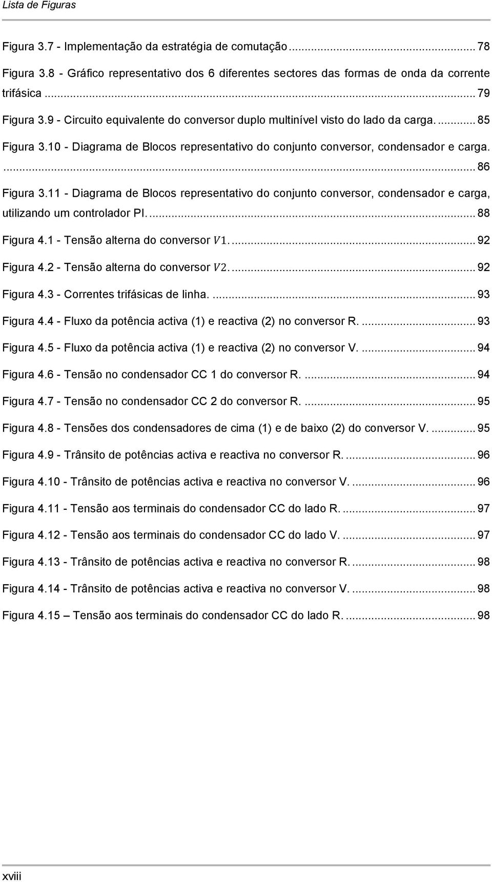 - Diagrama de Blocos representativo do conjunto conversor, condensador e carga, utilizando um controlador PI.... 88 Figura 4. - Tensão alterna do conversor.... 9 Figura 4.