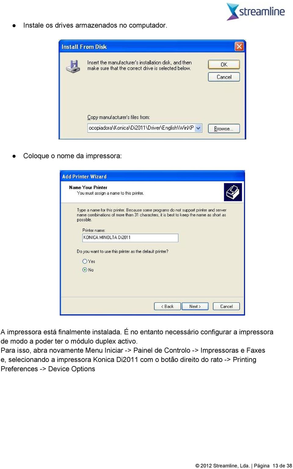 É no entanto necessário configurar a impressora de modo a poder ter o módulo duplex activo.