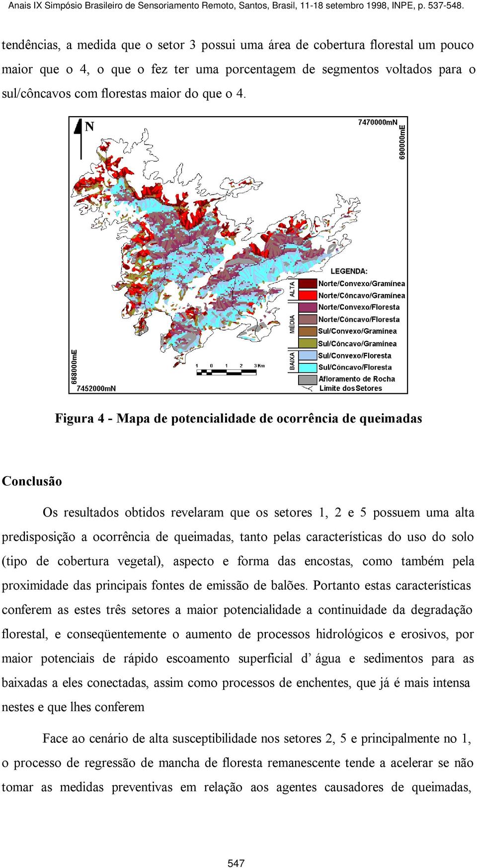 pelas características do uso do solo (tipo de cobertura vegetal), aspecto e forma das encostas, como também pela proximidade das principais fontes de emissão de balões.