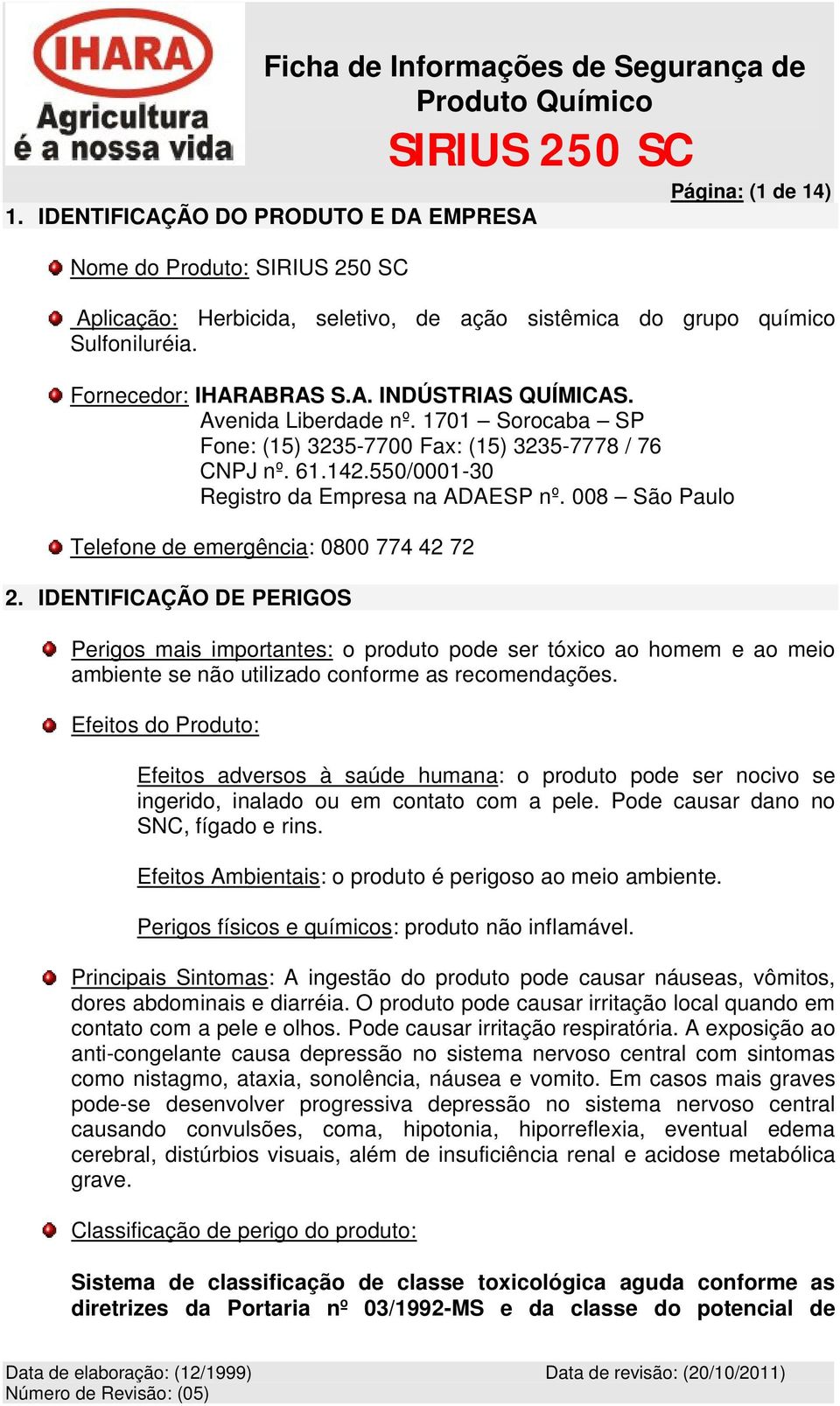 008 São Paulo Telefone de emergência: 0800 774 42 72 2.