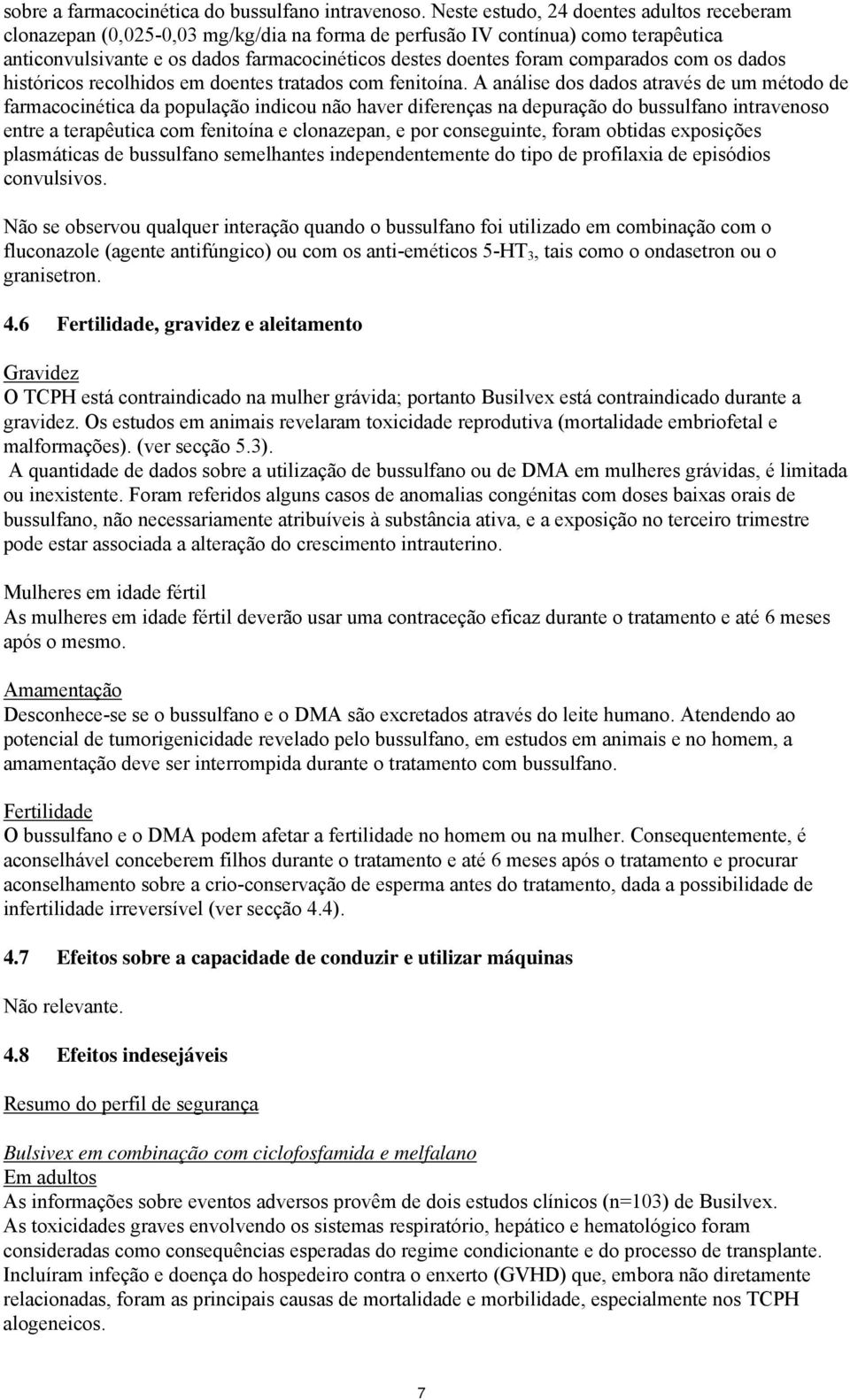 comparados com os dados históricos recolhidos em doentes tratados com fenitoína.