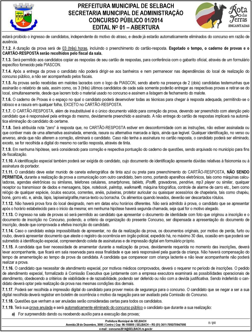 (três) horas, incluindo o preenchimento do cartão-resposta. Esgotado o tempo, o caderno de provas e o CARTÃO-RESPOSTA serão recolhidos pelo fiscal da sala. 7.1.3.