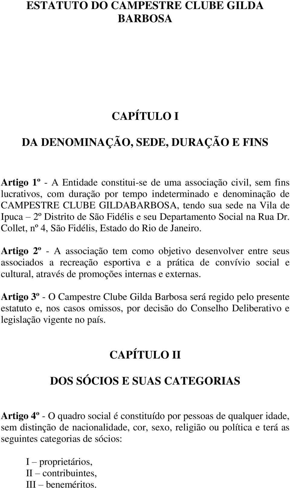 Collet, nº 4, São Fidélis, Estado do Rio de Janeiro.