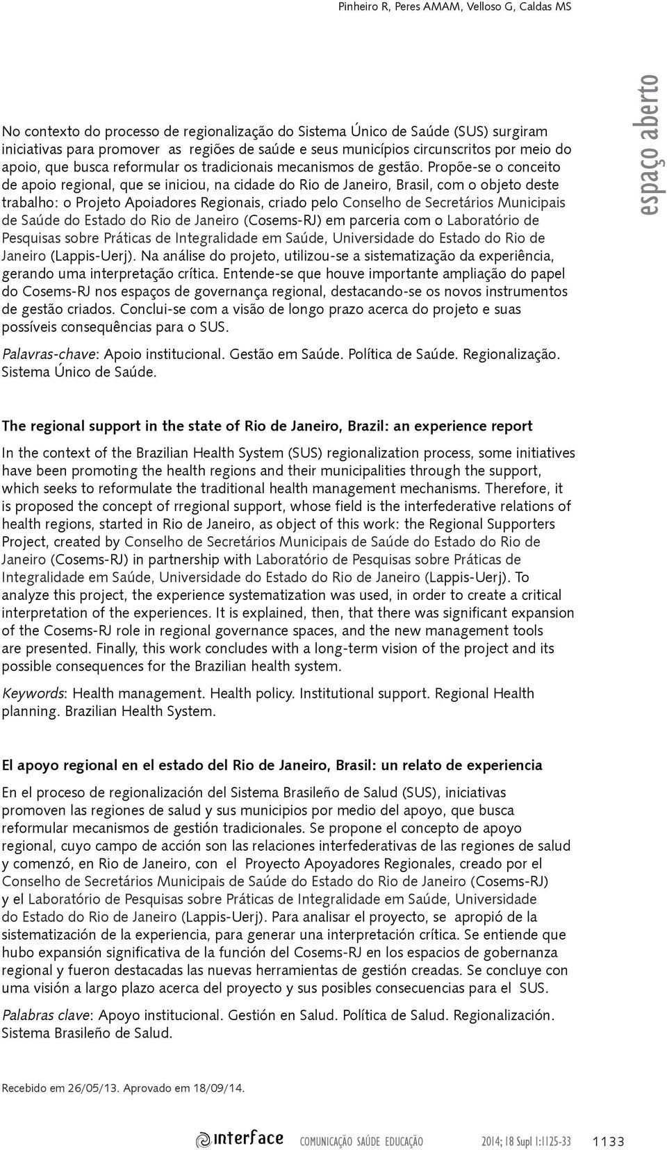 Propõe-se o conceito de apoio regional, que se iniciou, na cidade do Rio de Janeiro, Brasil, com o objeto deste trabalho: o Projeto Apoiadores Regionais, criado pelo Conselho de Secretários