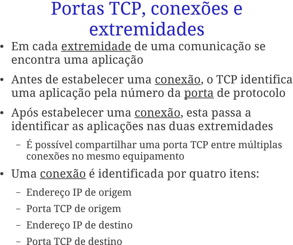 identificar as aplicações nas duas extremidades É possível compartilhar uma porta TCP entre múltiplas conexões no mesmo