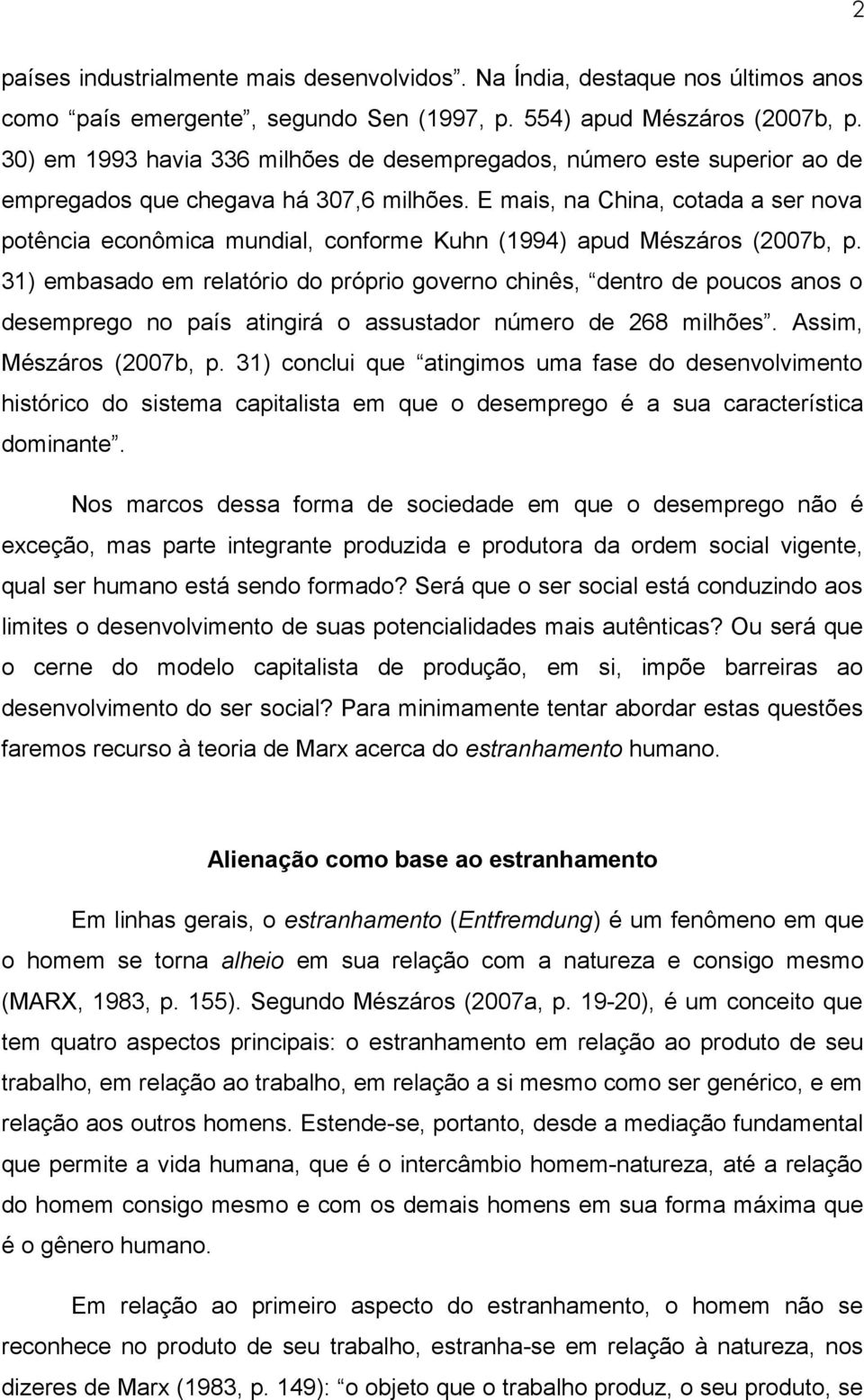 E mais, na China, cotada a ser nova potência econômica mundial, conforme Kuhn (1994) apud Mészáros (2007b, p.