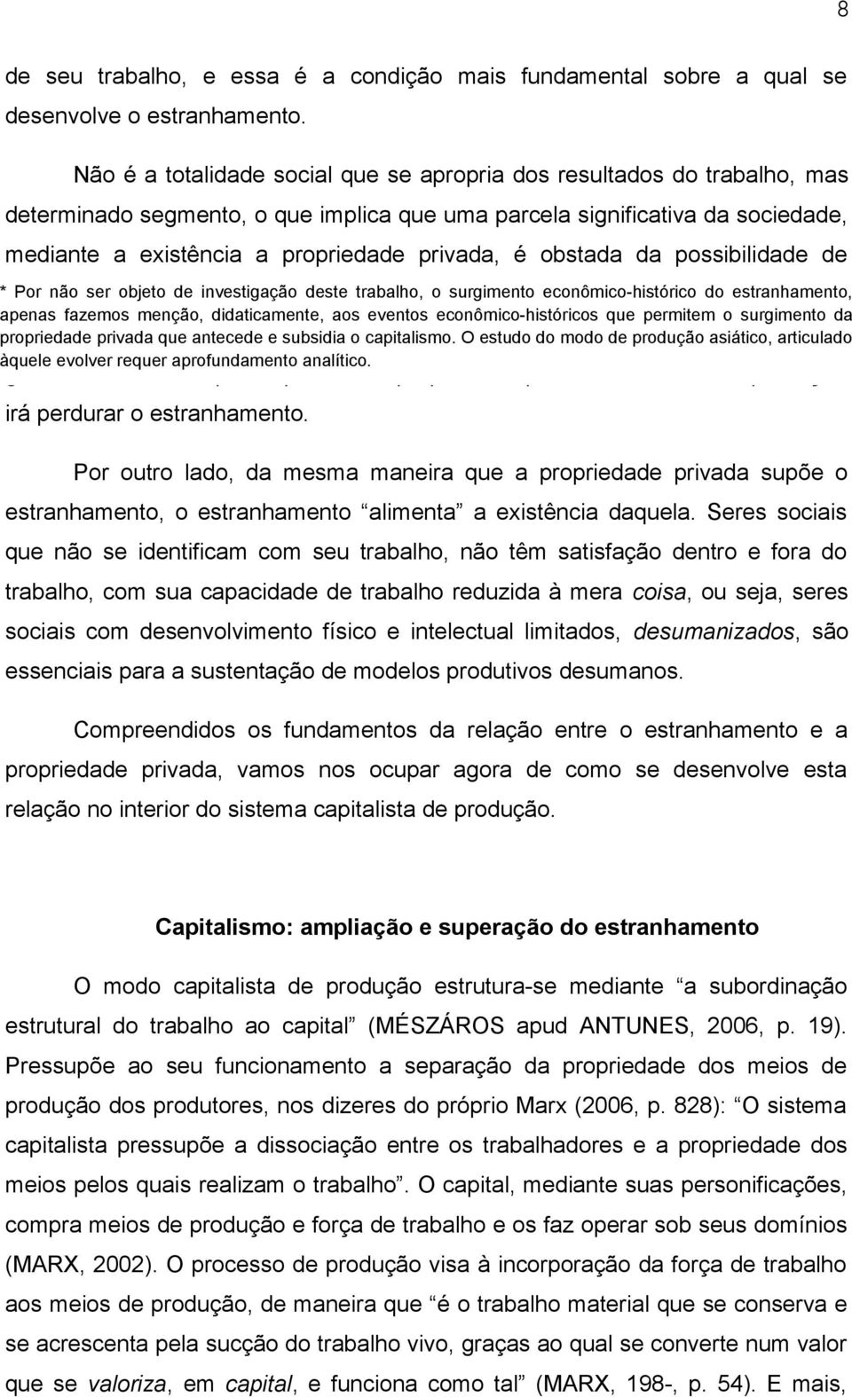 é obstada da possibilidade de aceder aos resultados do próprio trabalho e, consequentemente, é privada da * Por não ser objeto de investigação deste trabalho, o surgimento econômico-histórico do