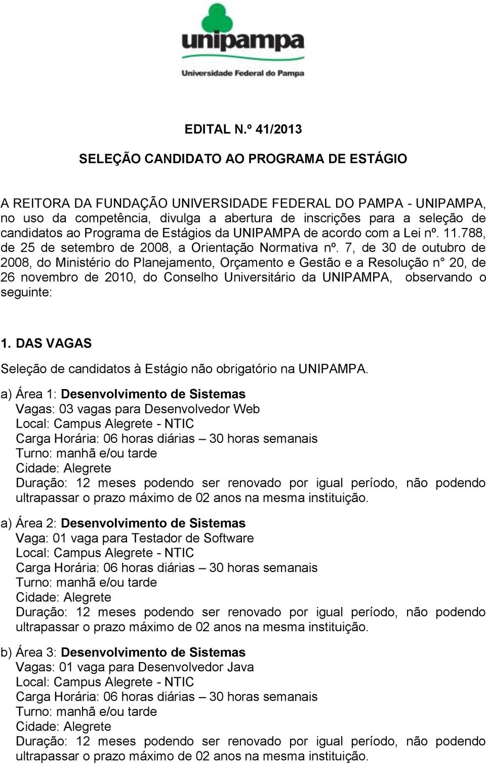 ao Programa de Estágios da UNIPAMPA de acordo com a Lei nº. 11.788, de 25 de setembro de 2008, a Orientação Normativa nº.