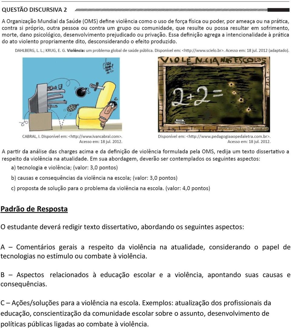 B Aspectos relacionados à educação escolar e a violência, apontando suas causas e consequências.