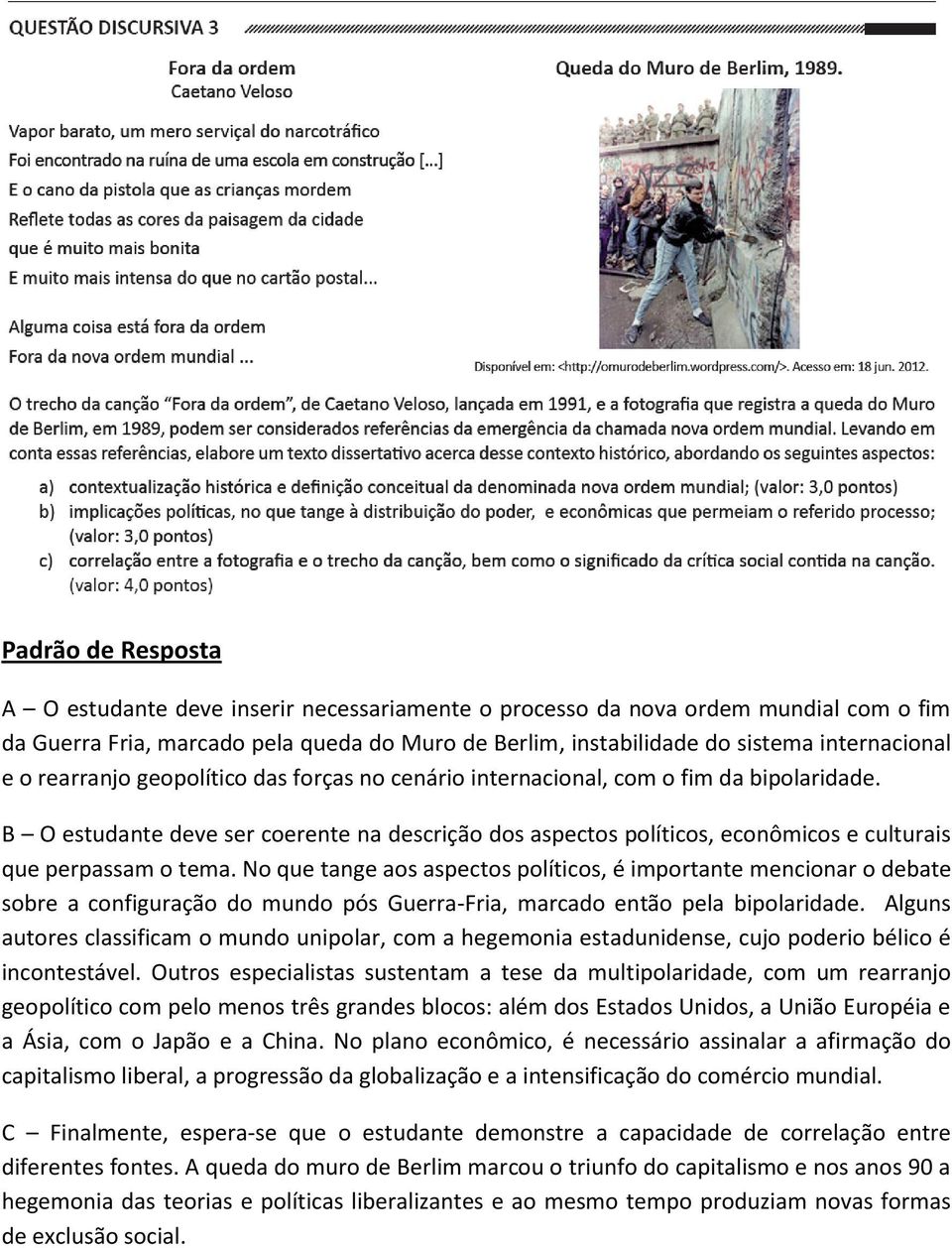 B O estudante deve ser coerente na descrição dos aspectos políticos, econômicos e culturais que perpassam o tema.