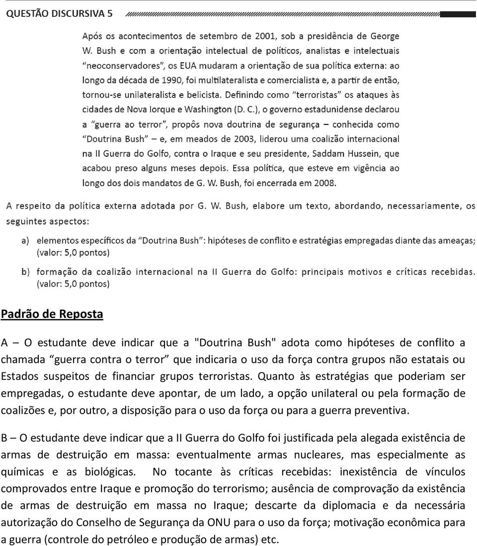 Quanto às estratégias que poderiam ser empregadas, o estudante deve apontar, de um lado, a opção unilateral ou pela formação de coalizões e, por outro, a disposição para o uso da força ou para a