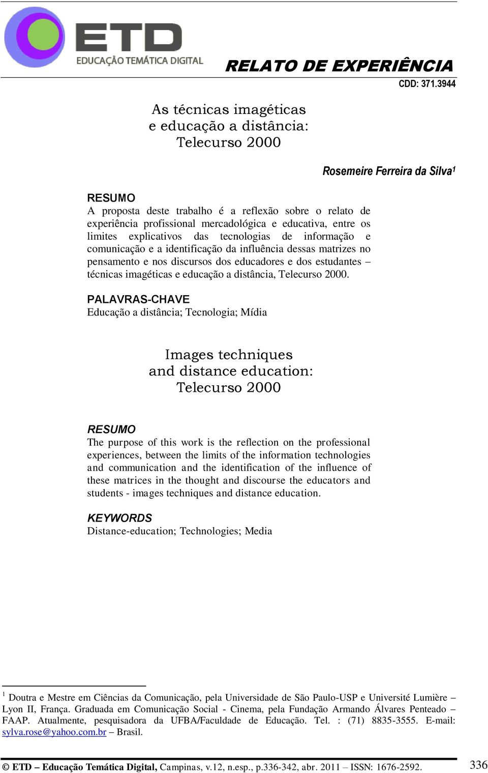 distância, Telecurso 2000. PALAVRAS-CHAVE Educação a distância; Tecnologia; Mídia CDD: 371.